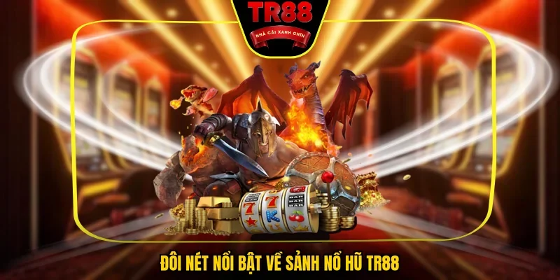 Đôi nét nổi bật về sảnh nổ hũ TR88
