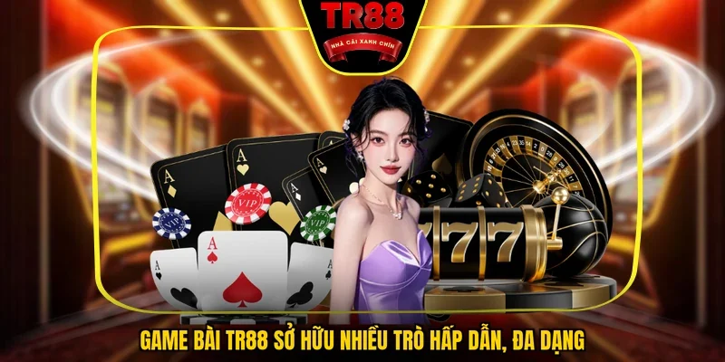 Game bài TR88 sở hữu nhiều trò hấp dẫn, đa dạng
