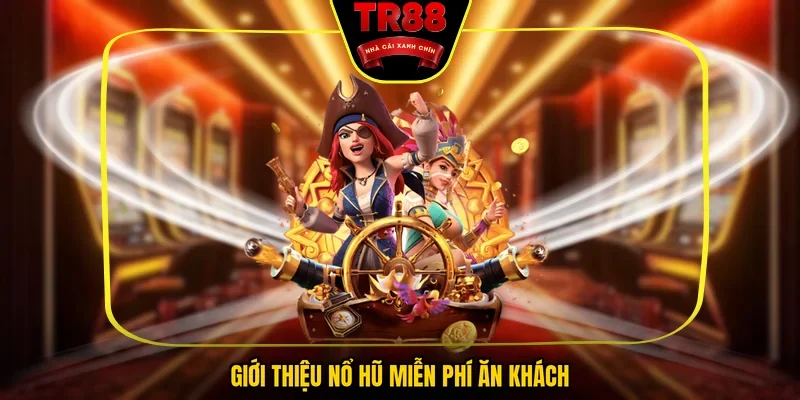 Giới thiệu nổ hũ miễn phí ăn khách