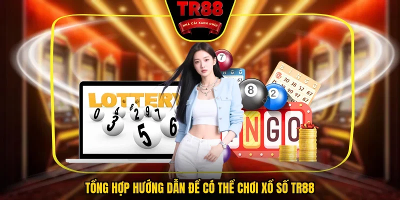 Tổng hợp hướng dẫn để có thể chơi xổ số TR88
